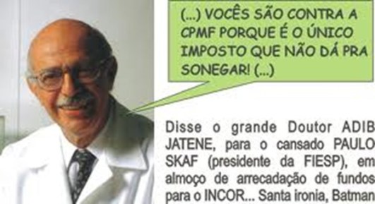 Adib Jatene, Ministro de Itamar e FHC, propôs a criação da CPMF em 1993. 