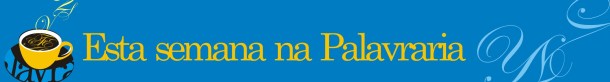 ESTA SEMANA NA PALAVRARIA b