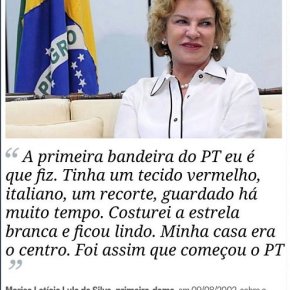 A Primeira Bandeira fui eu que fiz”(Marisa Letícia)