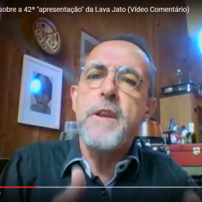 Dois minutos de prosa sobre a 42ª “apresentação” da Lava Jato (Vídeo&nbsp;comentário)