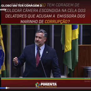 PIMENTA DENUNCIA CONLUIO ENTRE O MP E GLOBO PARA HUMILHAR DELATORES QUE ACUSAM EMISSORA&nbsp;(Vídeo)