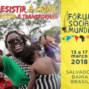 UM OUTRO MUNDO (AINDA) É POSSÍVEL: Fórum Social Mundial 2018 ocorre em Salvador, entre 13 e 17 de&nbsp;Março