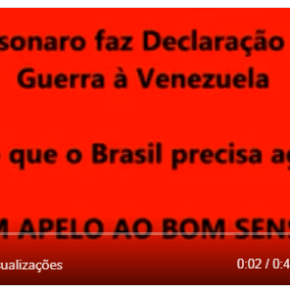 Em Vídeo, Bolsonaro diz que vai Declarar Guerra Contra a Venezuela !! Filhos de brasileiros serão bucha de&nbsp;canhão?