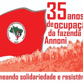 35 anos de ocupação, resistência e reforma agrária na Fazenda&nbsp;Annoni