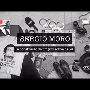 ASSISTA O DOCUMENTÁRIO “SÉRGIO MORO: A CONSTRUÇÃO DE UM JUIZ ACIMA DA&nbsp;LEI”