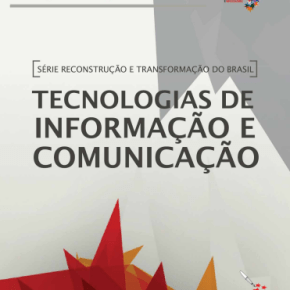 Caderno mostra Legado e Perspectivas dos Governos do PT para as Tecnologias de Informação e&nbsp;Comunicação