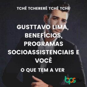 Gusttavo Lima, benefícios, programas socioassistenciais e&nbsp;você