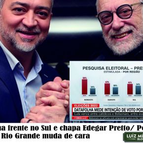 Com Lula na frente no Sul e chapa Edegar Pretto/ Pedro Ruas, a eleição no Rio Grande muda de&nbsp;cara