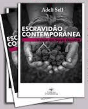 O Mundo do Trabalho e a Escravidão Contemporânea – O caso da Serra Gaúcha (Por Adeli&nbsp;Sell)