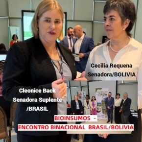 Senadora Suplente, Cleonice Back participa de encontro Binacional sobre Bioinsumos na Bolívia (Texto e&nbsp;Vídeo)