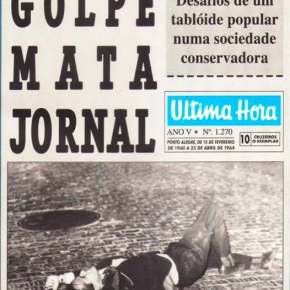 O Centenário de um Animador de Auditório e a morte do Jornal “Ultima Hora”nos 1ºs dias da Ditadura&nbsp;Militar