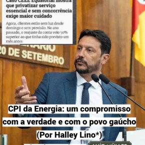 CPI da Energia: um compromisso com a verdade e com o povo gaúcho (Por Halley&nbsp;Lino*)
