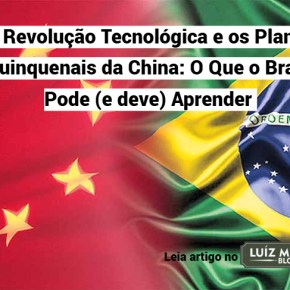 A Revolução Tecnológica e os Planos Quinquenais da China: O Que o Brasil Pode (e deve)&nbsp;Aprender